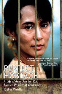 Cover image for Perfect Hostage: A Life of Aung San Suu Kyi, Burma's Prisoner of Conscience
