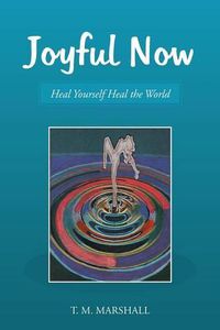 Cover image for Joyful Now: Heal Yourself Heal the World