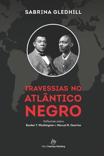 Cover image for Travessias no Atlantico Negro: Reflexoes sobre Booker T. Washington e Manuel R. Querino