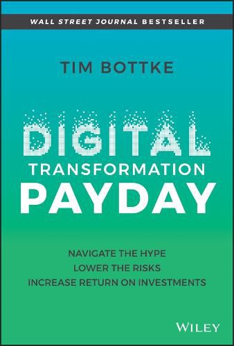Cover image for Digital Transformation Payday: Navigate the Hype, Lower the Risks, Increase Return on Investments
