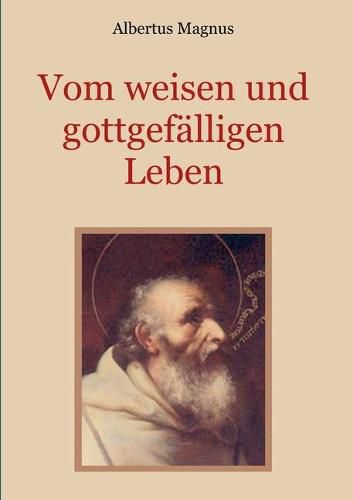 Vom weisen und gottgefalligen Leben, das ist: Von der Unterscheidung der wahrhaften und der falschen Tugend