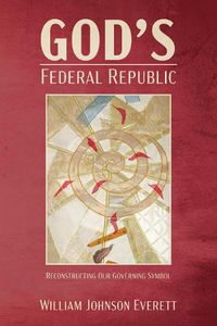 Cover image for God's Federal Republic: Reconstructing Our Governing Symbol