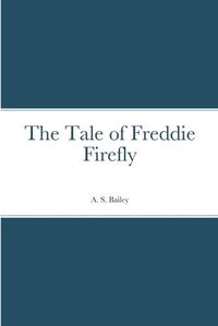 Cover image for The Tale of Freddie Firefly