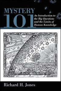 Cover image for Mystery 101: An Introduction to the Big Questions and the Limits of Human Knowledge