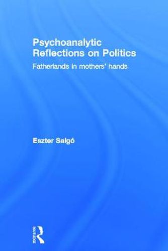 Cover image for Psychoanalytic Reflections on Politics: Fatherlands in mothers' hands