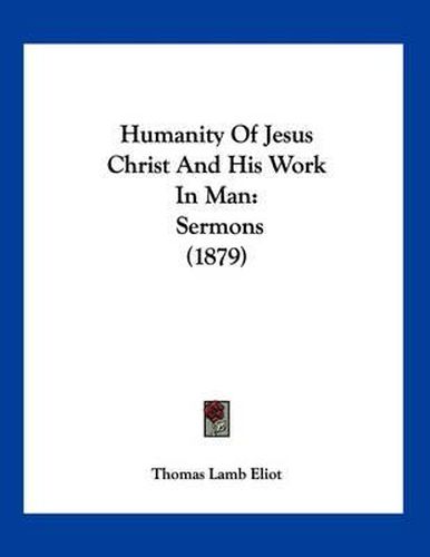 Cover image for Humanity of Jesus Christ and His Work in Man: Sermons (1879)