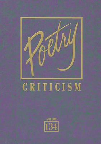 Poetry Criticism, Volume 134: Excerpts from Criticism of the Works of the Most Significant and Widely Studied Poets of World Literature