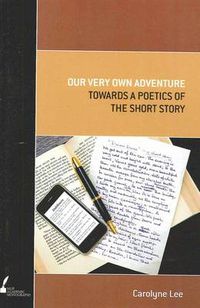 Cover image for Our Very Own Adventure: Towards a Poetics of the Short Story