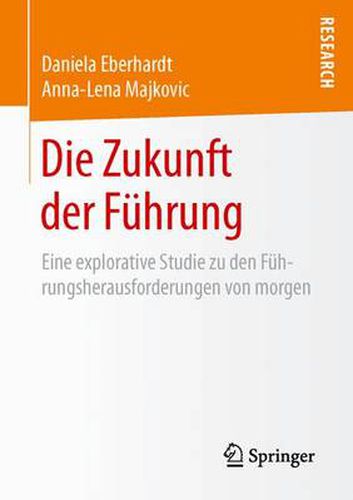 Cover image for Die Zukunft Der Fuhrung: Eine Explorative Studie Zu Den Fuhrungsherausforderungen Von Morgen