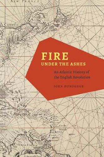 Cover image for Fire under the Ashes: An Atlantic History of the English Revolution