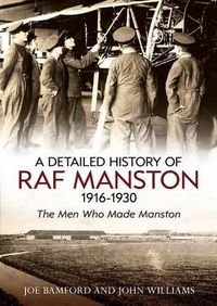 Cover image for A Detailed History of RAF Manston 1916-1930: The Men Who Made Manston