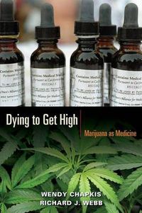 Cover image for Dying to Get High: Marijuana as Medicine
