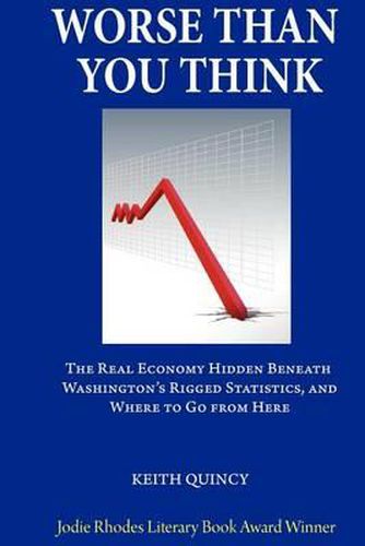 Cover image for Worse Than You Think: The Real Economy Hidden Beneath Washington's Rigged Statistics, and Where We Go From Here