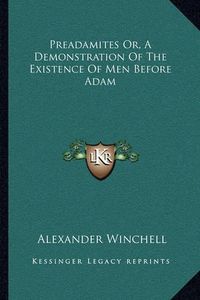 Cover image for Preadamites Or, a Demonstration of the Existence of Men Before Adam