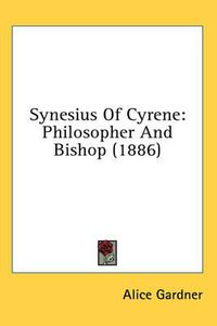 Cover image for Synesius of Cyrene: Philosopher and Bishop (1886)