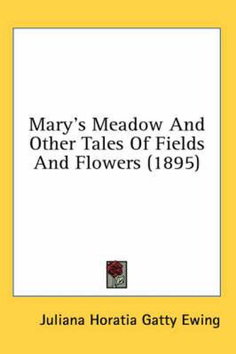 Mary's Meadow and Other Tales of Fields and Flowers (1895)