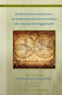 Cover image for The Roots of International Law / Les fondements du droit international: Liber Amicorum Peter Haggenmacher