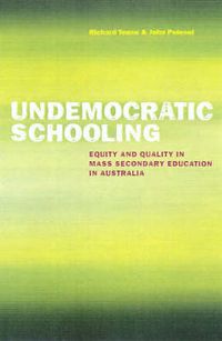 Cover image for Undemocratic Schooling: Equity and Quality in Mass Secondary Education in Australia