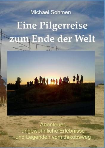 Cover image for Eine Pilgerreise zum Ende der Welt: Abenteuer, ungewoehnliche Erlebnisse und Legenden vom Jakobsweg