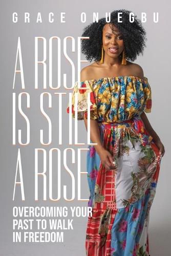 Cover image for A Rose is Still a Rose: Overcoming Your Past to Walk in Freedom