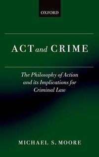 Cover image for Act and Crime: The Philosophy of Action and its Implications for Criminal Law