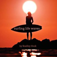 Cover image for Surfing Life Waves: A philosophy for life. Lessons from the ocean.