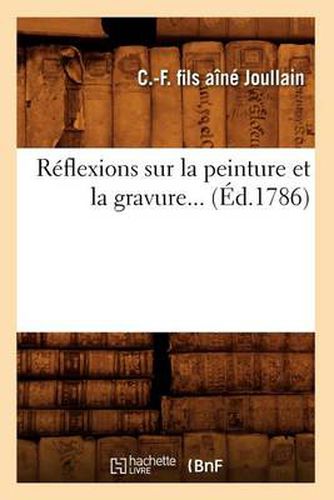 Cover image for Reflexions Sur La Peinture Et La Gravure (Ed.1786)