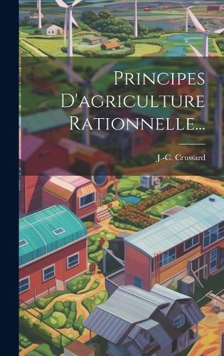 Cover image for Principes D'agriculture Rationnelle...
