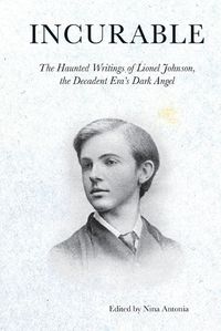Cover image for Incurable: The Haunted Writings of Lionel Johnson, the Decadent Era's Dark Angel
