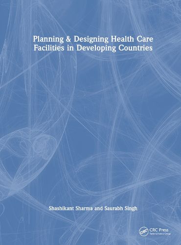 Cover image for Planning & Designing Health Care Facilities in Developing Countries