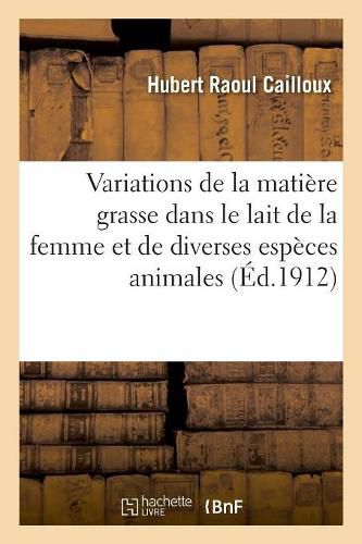 Cover image for Observations Relatives Aux Variations de la Matiere Grasse Dans Le Lait de la Femme: Et de Diverses Especes Animales