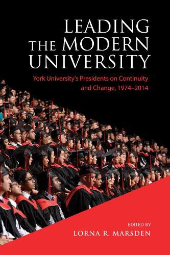 Cover image for Leading the Modern University: York University's Presidents on Continuity and Change, 1974-2014