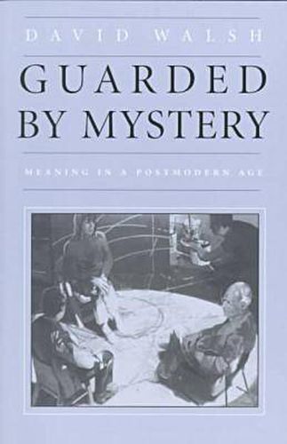 Guarded by Mystery: Meaning in a Postmodern Age