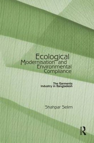 Cover image for Ecological Modernisation and Environmental Compliance: The Garments Industry in Bangladesh