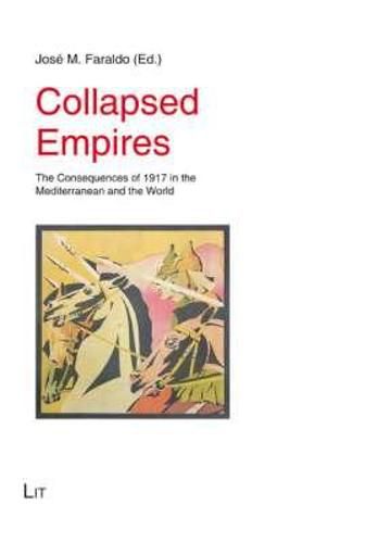 Cover image for Collapsed Empires: The Consequences of 1917 in the Mediterranean and the World