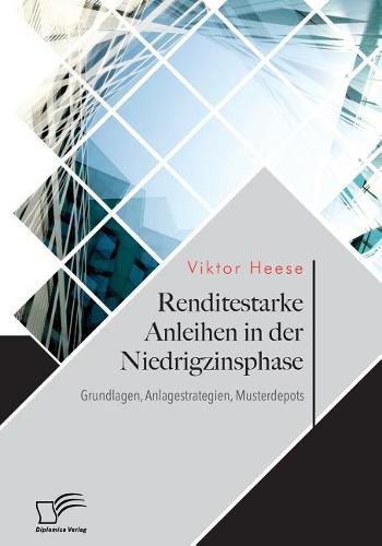 Cover image for Renditestarke Anleihen in der Niedrigzinsphase. Grundlagen, Anlagestrategien, Musterdepots