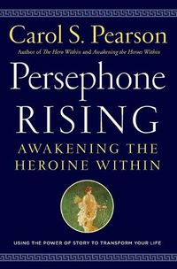 Cover image for Persephone Rising: Awakening the Heroine Within