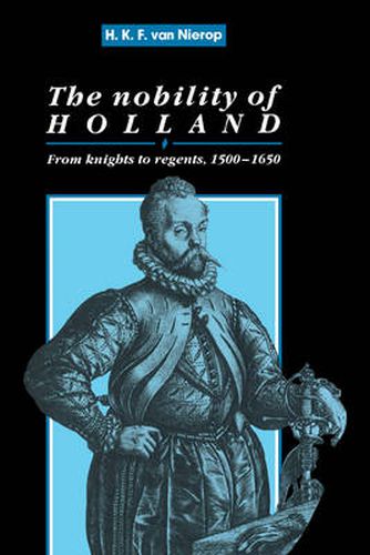 Cover image for The Nobility of Holland: From Knights to Regents, 1500-1650