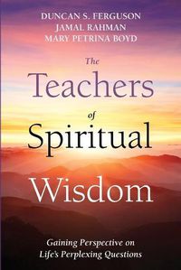 Cover image for The Teachers of Spiritual Wisdom: Gaining Perspective on Life's Perplexing Questions