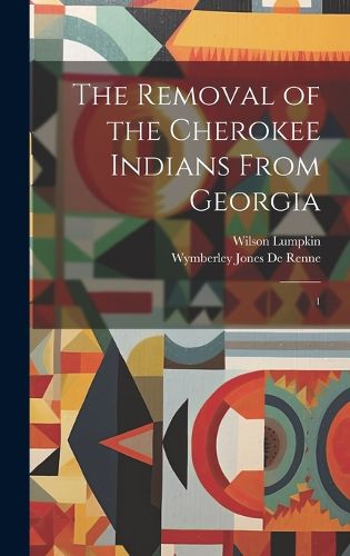 Cover image for The Removal of the Cherokee Indians From Georgia