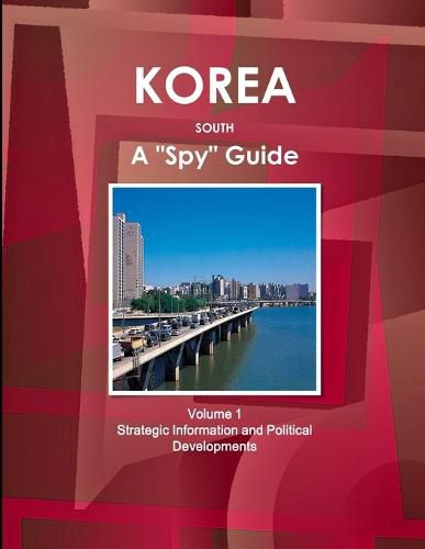 Korea South A  Spy  Guide Volume 1 Strategic Information and Political Developments