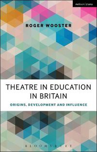 Cover image for Theatre in Education in Britain: Origins, Development and Influence