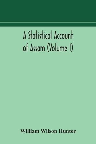 A statistical account of Assam (Volume I)