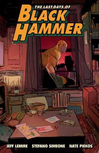 Cover image for The Last Days of Black Hammer: From the World of Black Hammer
