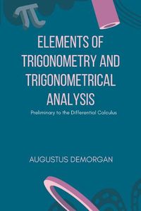 Cover image for Elements of Trigonometry and Trigonometrical Analysis