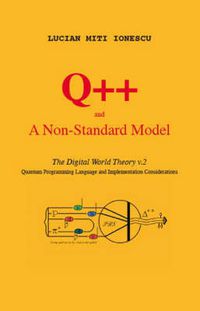 Cover image for Q++ and a Non-standard Model: The Digital World Theory V. 2 - Quantum Programming Language and Implementation Considerations