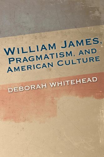 Cover image for William James, Pragmatism, and American Culture
