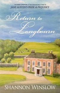 Cover image for Return To Longbourn: The Next Chapter in the Continuing Story of Jane Austen's Pride and Prejudice