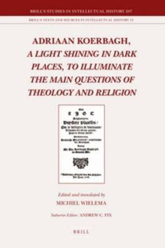 Adriaan Koerbagh, A Light Shining in Dark Places, to Illuminate the Main Questions of Theology and Religion