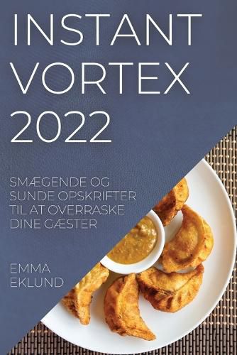 Cover image for Instant Vortex 2022: SmAEgende Og Sunde Opskrifter Til at Overraske Dine GAEster